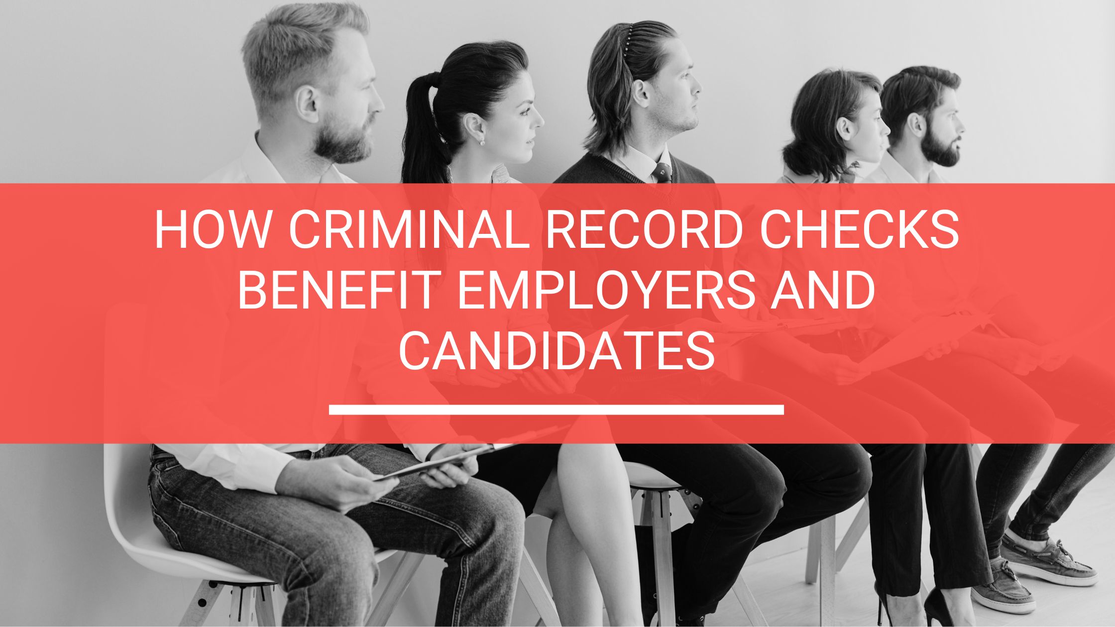 How Criminal Record Checks Benefit Employers and Candidates