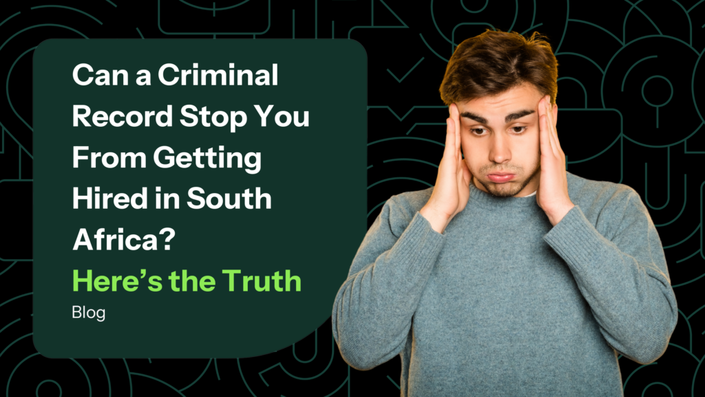 Can A Criminal Record Stop You From Getting Hired In South Africa? Here