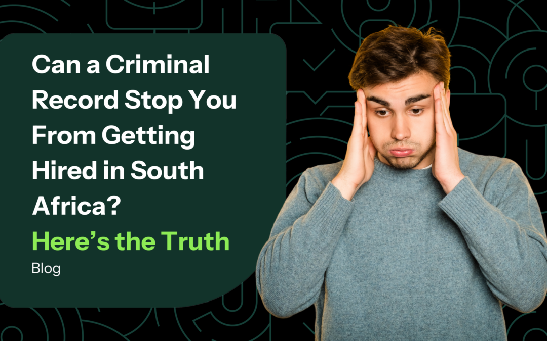 Can a Criminal Record Stop You From Getting Hired in South Africa? Here’s the Truth…