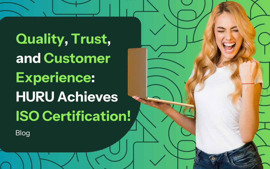 HURU Achieves ISO Certification: A Milestone in Quality, Trust, and Customer Experience