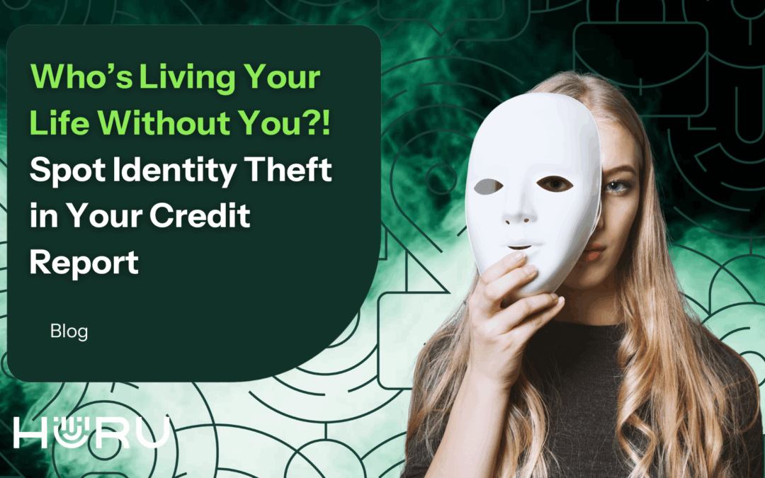 Who’s Living Your Life Without You: Spot Identity Theft on Your Credit Report